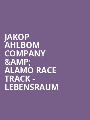 Jakop Ahlbom Company %26 Alamo Race Track - Lebensraum at Peacock Theatre